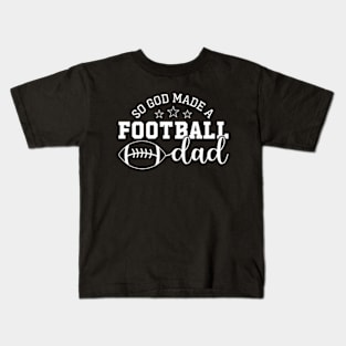 So God Made A Football Dad | So God Made Me A Football Dad Kids T-Shirt